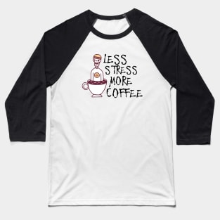 Less stress more coffee Baseball T-Shirt